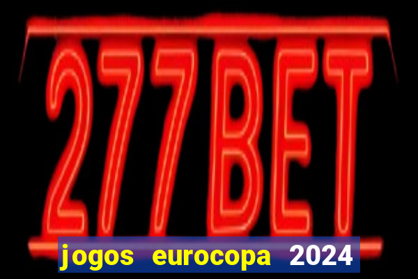 jogos eurocopa 2024 onde assistir