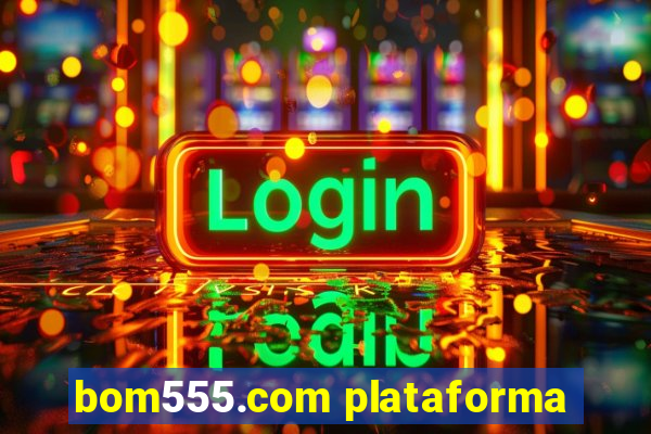 bom555.com plataforma