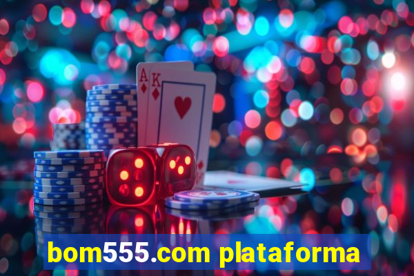 bom555.com plataforma