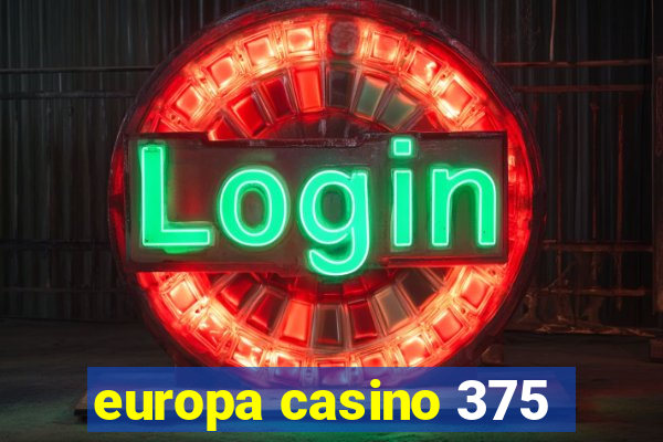 europa casino 375