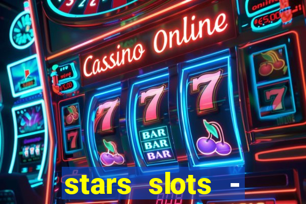 stars slots - casino games