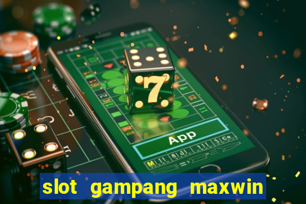 slot gampang maxwin hari ini