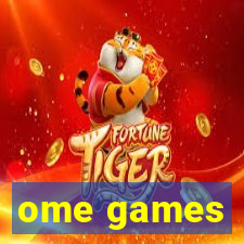 ome games