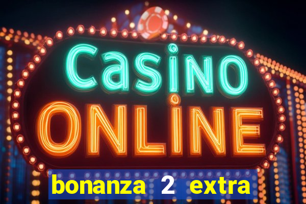 bonanza 2 extra chilli slot