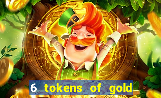 6 tokens of gold casino slot