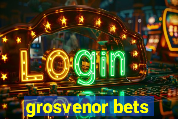 grosvenor bets