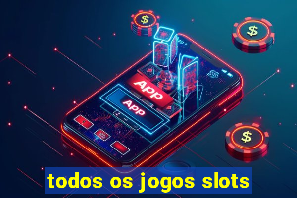 todos os jogos slots