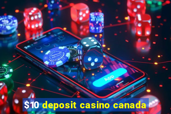 $10 deposit casino canada