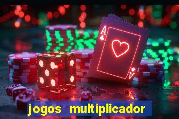 jogos multiplicador de dinheiro