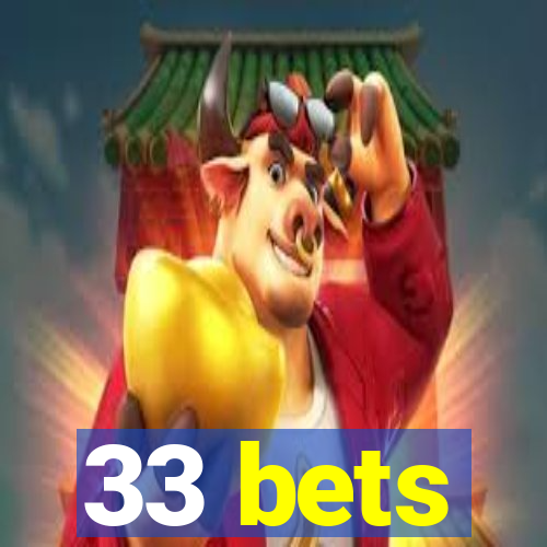 33 bets