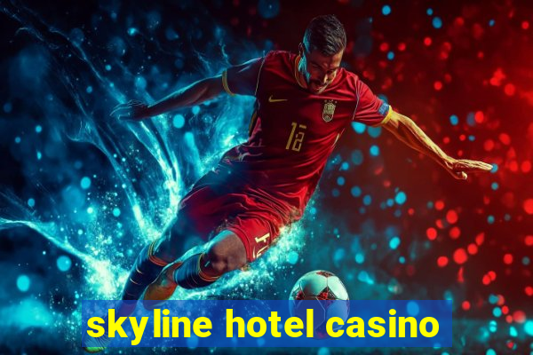 skyline hotel casino