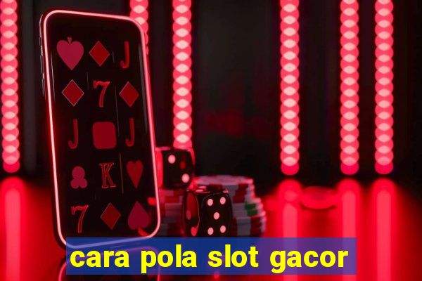 cara pola slot gacor