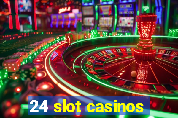 24 slot casinos