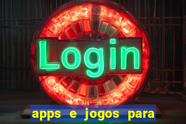 apps e jogos para ganhar dinheiro