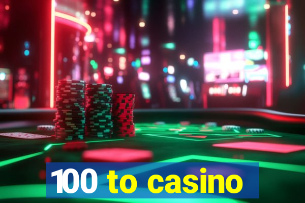 100 to casino