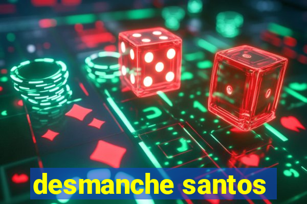 desmanche santos