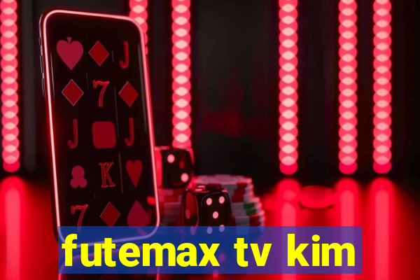 futemax tv kim