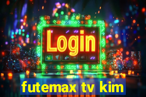 futemax tv kim