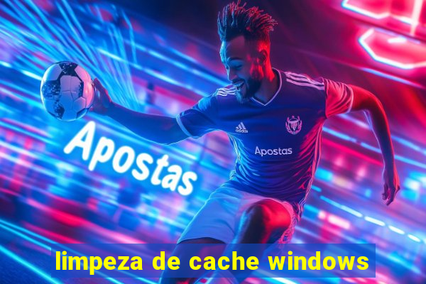 limpeza de cache windows