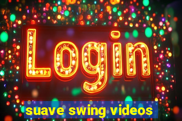 suave swing videos