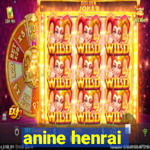 anine henrai