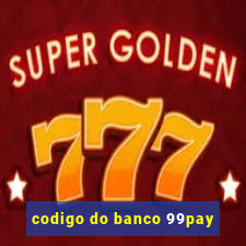 codigo do banco 99pay