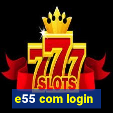 e55 com login