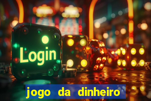 jogo da dinheiro de verdade