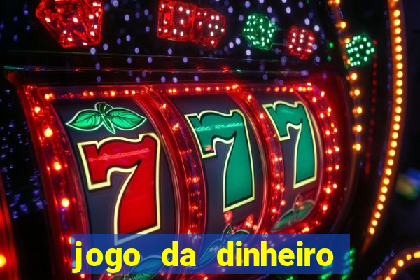 jogo da dinheiro de verdade