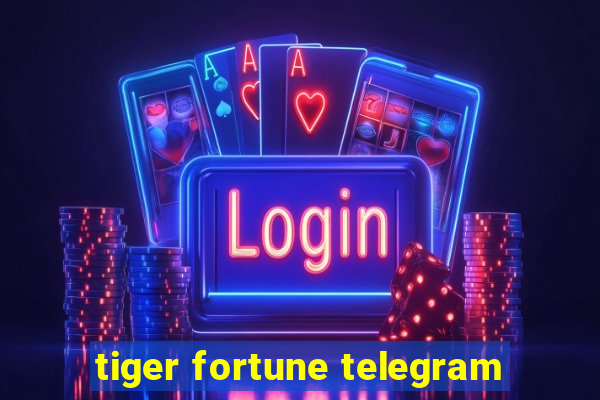 tiger fortune telegram