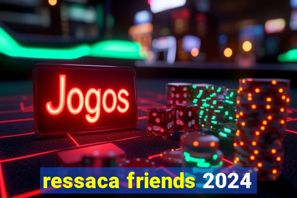 ressaca friends 2024