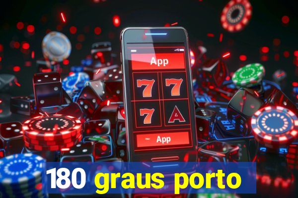 180 graus porto