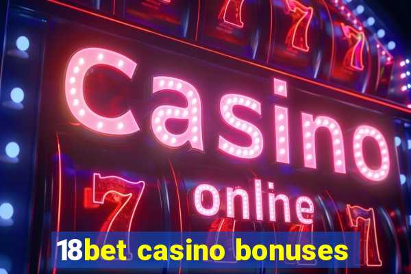 18bet casino bonuses