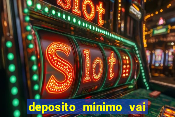 deposito minimo vai de bet