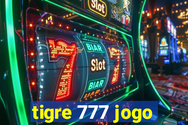 tigre 777 jogo