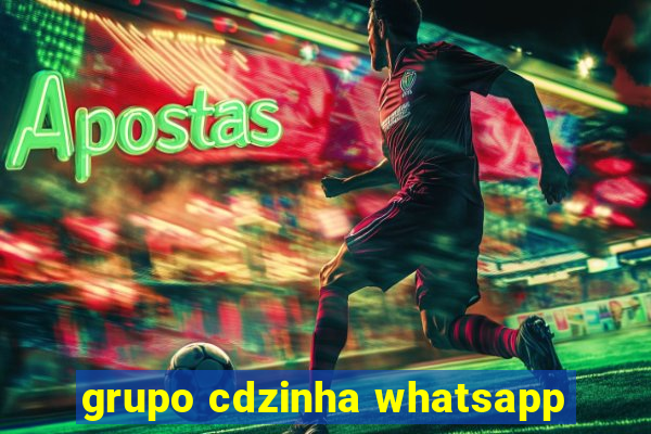 grupo cdzinha whatsapp