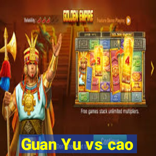 Guan Yu vs cao