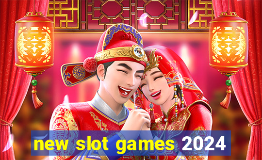 new slot games 2024