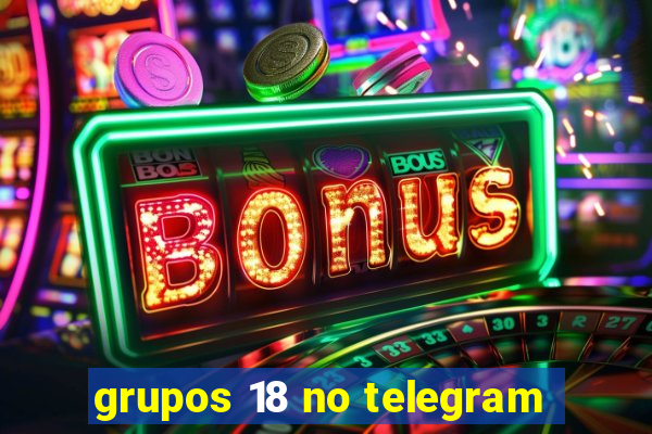 grupos 18 no telegram