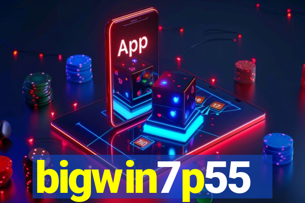 bigwin7p55