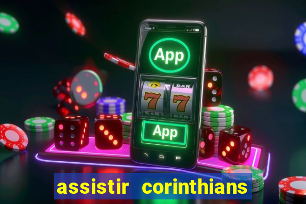 assistir corinthians ao vivo tampa da bola