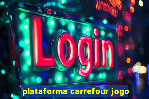 plataforma carrefour jogo