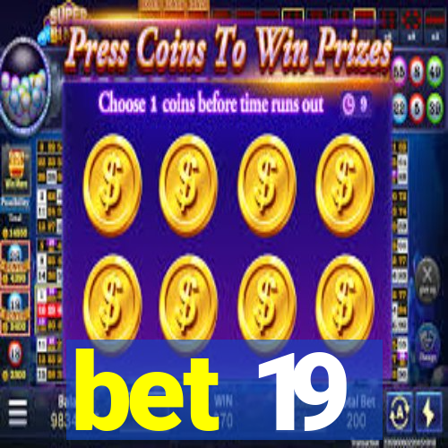 bet 19