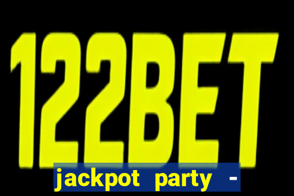 jackpot party - casino slots