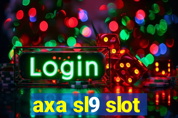 axa sl9 slot