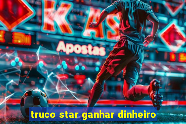 truco star ganhar dinheiro