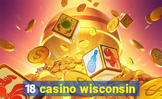 18 casino wisconsin