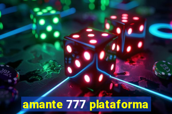 amante 777 plataforma