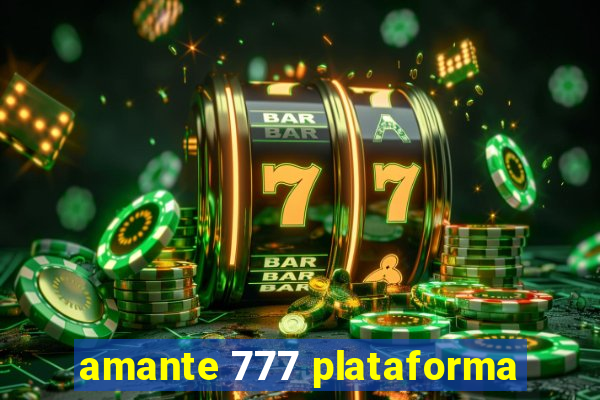 amante 777 plataforma