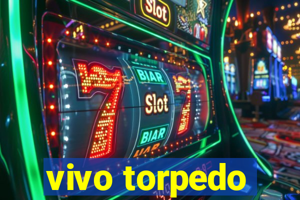 vivo torpedo